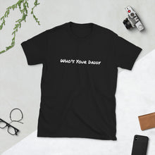 Load image into Gallery viewer, WHO&#39;S YOUR DADDY - Short-Sleeve Unisex T-Shirt
