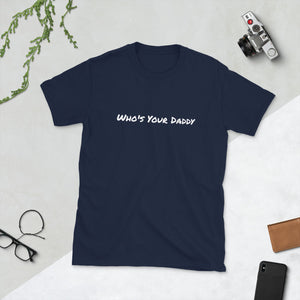 WHO'S YOUR DADDY - Short-Sleeve Unisex T-Shirt